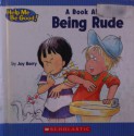 A Book about Being Rude (Help Me Be Good Series) - Joy Berry