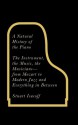 A Natural History of the Piano: The Instrument, the Music, the Musicians - from Mozart to Jazz and Everything in Between - Stuart Isacoff