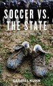 Soccer vs. the State: Tackling Football and Radical Politics - Gabriel Kuhn