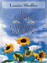 The Ladies Of Garrison Gardens - Louise Shaffer