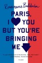 Paris, I Love You but You're Bringing Me Down - Rosecrans Baldwin