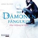 Die Dämonenfängerin: Aller Anfang ist Hölle - Jana Oliver