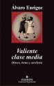 Valiente clase media. Dinero, letras y cursilería. - Álvaro Enrigue