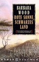 Rote Sonne, schwarzes Land - Barbara Wood, Manfred Ohl, Hans Sartorius