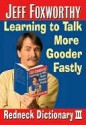 Jeff Foxworthy's Redneck Dictionary III: Learning to Talk More Gooder Fastly - Jeff Foxworthy