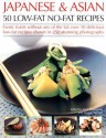 Japanese & Asian 50 Low-Fat No-Fat Recipes: Exotic feasts without the fats: how to create delicious and healthy low-fat Asian dishes, with expert advice, ... step-by-step in over 250 color photographs - Maggie Pannell, Jenni Fleetwood