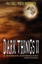 Dark Things II: A Horror Anthology - Ty Schwamberger, Derek Muk, Indy McDaniel, Tim Lewis, Jack Horne, David W. Landrum, Mel Clayton, Adrian Ludens, Lisa J. Mercado, John Grover, C.J. Sully, A.J. French, George Wilhite, Matt Kurtz, Sean Graham, Scott M. Sandridge, Piper Morgan, Shane McKenzie, Matthue Roth, Ad