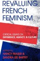 Revaluing French Feminism: Critical Essays on Difference, Agency, and Culture - Nancy Fraser