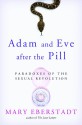 Adam and Eve After the Pill: Paradoxes of the Sexual Revolution - Mary Eberstadt