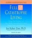Full Catastrophe Living: Using the Wisdom of Your Body and Mind to Face Stress, Pain, and Illness - Jon Kabat-Zinn