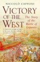 Victory Of The West: The Story Of The Battle Of Lepanto - Niccolò Capponi