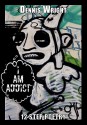 I Am Addict: 12 Step Poetry - Dennis Wright