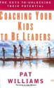 Coaching Your Kids to Be Leaders: The Keys to Unlocking Their Potential - Pat Williams, John Wooden