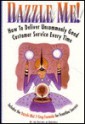 Dazzle Me! : how to deliver uncommonly good customer service every time - David Dee, Dartnell Publications