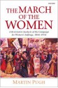 The March of the Women: A Revisionist Analysis of the Campaign for Women's Suffrage, 1866-1914 - Martin Pugh