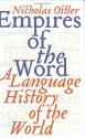 Empires of the Word: A Language History of the World - Nicholas Ostler