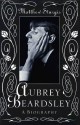 Aubrey Beardsley: A Biography - Matthew Sturgis