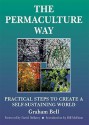 The Permaculture Way: Practical Steps to Create a Self-Sustaining World - Graham Bell, Brick Scott, Bill Mollison, David Belamy