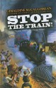 Stop the Train! - Geraldine McCaughrean