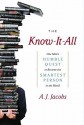 The Know-It-All: One Man's Humble Quest to Become the Smartest Person in the World - A.J. Jacobs