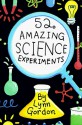 52 Amazing Science Experiments - Lynn Gordon, Karen Johnson