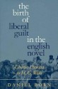 The Birth of Liberal Guilt in the English Novel: Charles Dickens to H. G. Wells - Daniel Born