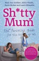 Sh*tty Mum: The Parenting Guide for the Rest of Us - Mary Ann Zoellner, Alicia Ybarbo, Karen Moline, Laurie Kilmartin