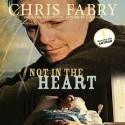 Not in the Heart (Audio) - Chris Fabry