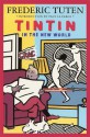 Tintin in the New World: A Romance - Frederic Tuten, Paul La Farge