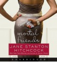 Mortal Friends (Audio) - Jane Stanton Hitchcock, Jennifer Van Dyck