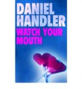 Watch Your Mouth - Daniel Handler
