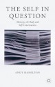 The Self in Question: Memory, The Body and Self-Consciousness - Andy Hamilton