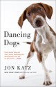 Dancing Dogs: Stories - Jon Katz