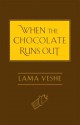 When the Chocolate Runs Out - Lama Thubten Yeshe, Josh Bartok, Nicholas Ribush