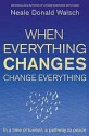 When Everything Changes Change Everything - Neale Donald Walsch