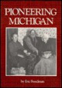 Pioneering Michigan - Eric Freedman