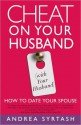 Cheat On Your Husband (with Your Husband): How to Date Your Spouse - Andrea Syrtash