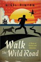 Walk the Wild Road - Nigel Hinton