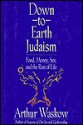 Down-To-Earth Judaism: Food, Money, Sex, and the Rest of Life - Arthur Waskow