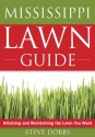 The Mississippi Lawn Guide: Attaining and Maintaining the Lawn You Want - Steve Dobbs, Felder Rushing