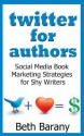 Twitter for Authors: Social Media Book Marketing Strategies for Shy Writers - Beth Barany