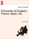 Chronicles of England, France, Spain, Etc - Jean Froissart