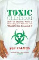 Toxic Childhood: How The Modern World Is Damaging Our Children And What We Can Do About It - Sue Palmer