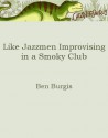 Like Jazzmen Improvising in a Smoky Club - Ben Burgis