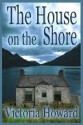 The House on the Shore - Victoria Howard