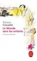 Le monde sans les enfants: Et autres histoires - Philippe Claudel