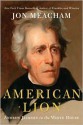 American Lion: Andrew Jackson in the White House - Jon Meacham