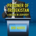 Prisoner of Trebekistan: A Decade in Jeopardy! - Bob Harris, Brett Barry