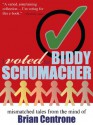 I Voted for Biddy Schumacher: Mismatched Tales from the Mind of Brian Centrone - Brian Centrone, Luke Kurtis