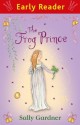 The Frog Prince (Early Reader) - Sally Gardner